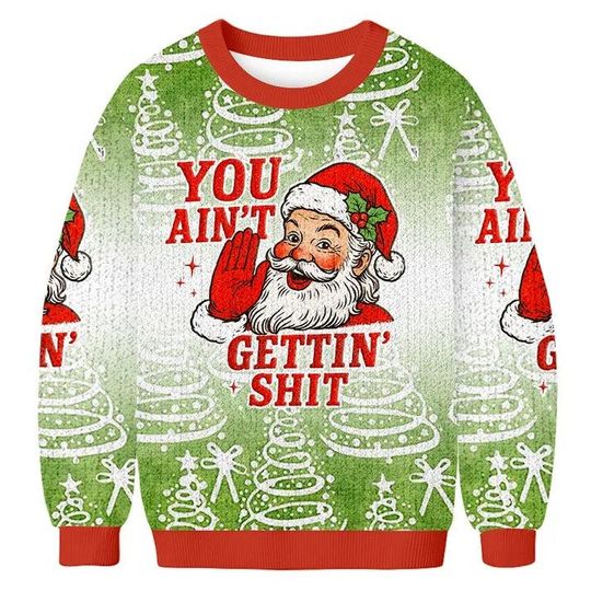 Discover You Ain't Gettin Shit Christmas Ugly Sweatshirt,  Funny Santa Claus Shirt, Sassy Santa Claus Sweater, Sarcastic Adult Humor, Holiday Cewneck