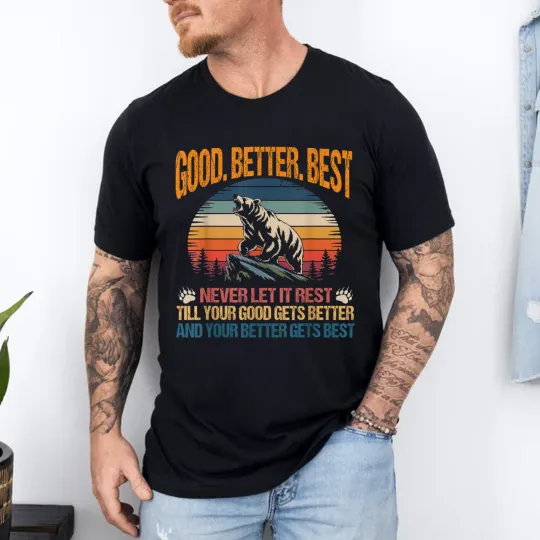 Discover Good Better Best Never Let It Rest Motivation Saying Bears T-Shirt