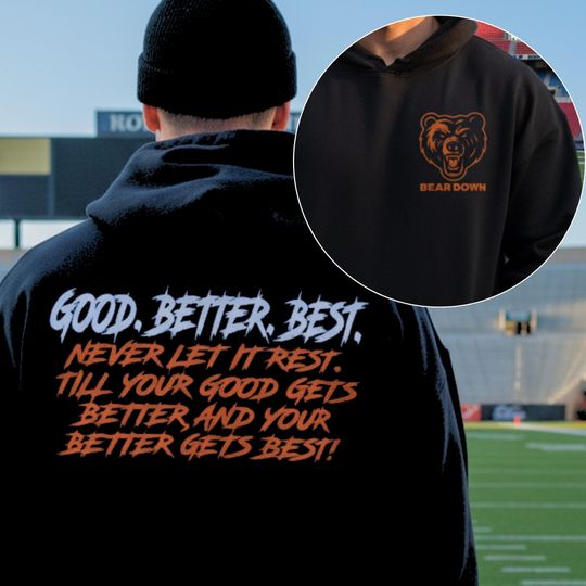 Chicago Football Good Better Best Hoodie Shirt 2 Sided, Bear Down SweatShirts, Chicago Sport Shirt, Fan Gifts