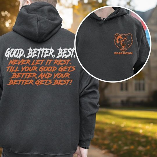 Chicago Football Good Better Best Hoodie, Mascots Bear Down Shirts, Bear Down Shirts, Chicago Sport Shirt, Youth Shirt, Gift for Him, Gift