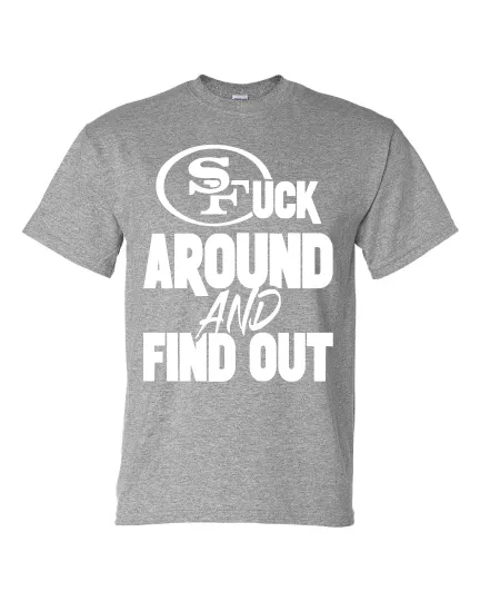 Discover San Francisco 49ers F Around and Find Out T-Shirt
