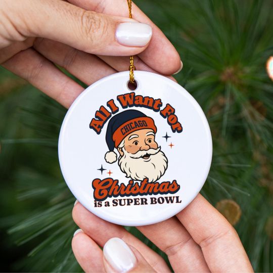 Chicago Football All I Want For Christmas Is A Super Bowl Ceramic Ornament, Bear Football Fan Holiday Decor, Gift For Football Lover