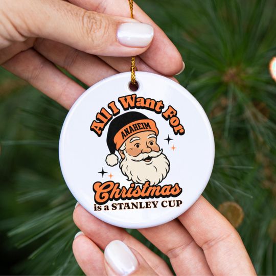 Anaheim Hockey All I Want For Christmas Is A Stanley Cup Ceramic Ornament, Duck Hockey Fan Holiday Decor, Funny Sports Lover Gift