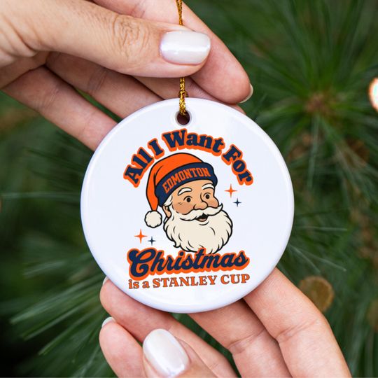 Discover Edmonton Hockey All I Want For Christmas Is A Stanley Cup Ceramic Ornament, Oiler Hockey Fan Holiday Decor, Funny Sports Lover Gift
