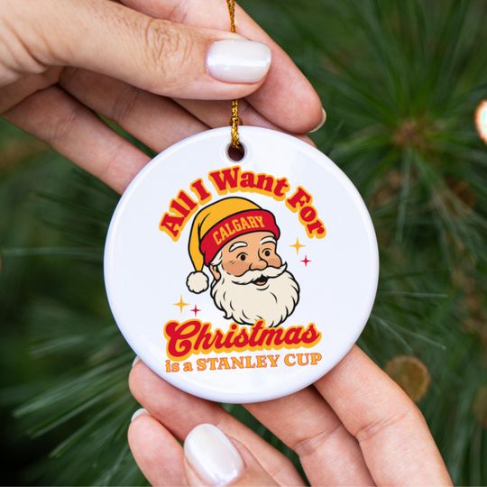 Discover Calgary Hockey All I Want For Christmas Is A Stanley Cup Ceramic Ornament, Flame Hockey Fan Holiday Decor, Funny Sports Lover Gift