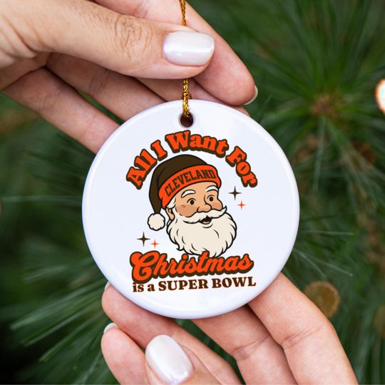 Cleveland Football All I Want For Christmas Is A Super Bowl Ceramic Ornament, Brown Football Fan Holiday Decor, Gift For Football Lover