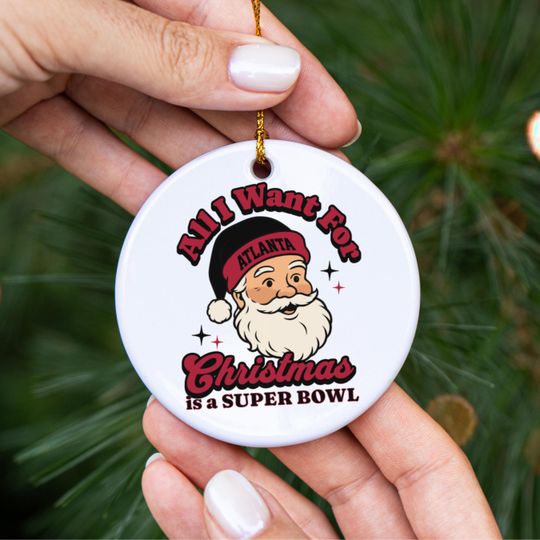 Atlanta Football All I Want For Christmas Is A Super Bowl Ceramic Ornament, Falcon Football Fan Holiday Decor, Gift For Football Lover