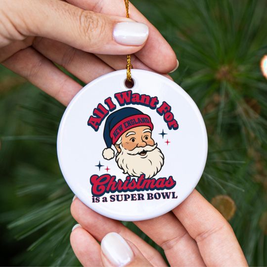 New England Football All I Want For Christmas Is A Super Bowl Ceramic Ornament, Patriot Football Fan Holiday Decor, Gift For Football Lover