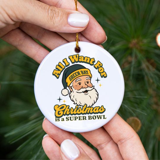 Green Bay Football All I Want For Christmas Is A Super Bowl Ceramic Ornament, Packer Football Fan Holiday Decor, Gift For Football Lover