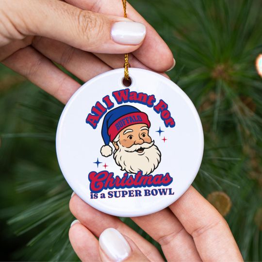 Buffalo Football All I Want For Christmas Is A Super Bowl Ceramic Ornament, Bill Football Fan Holiday Decor, Gift For Football Lover