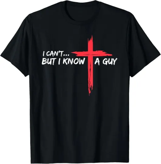 Discover I Can't But I Know A Guy Jesus Cross Funny Christian Unisex T-Shirt S-5XL NEW