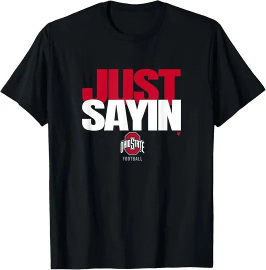 Discover Julian Sayin - Just Sayin (Black) - Ohio State Football T-Shirt  Size S-5XL