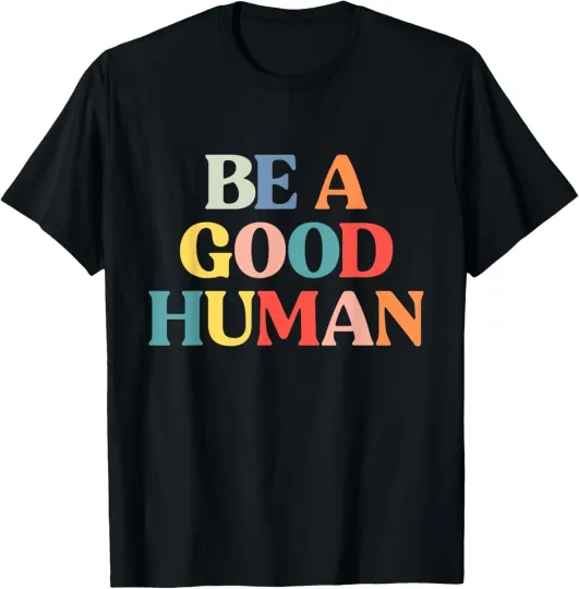 Discover Be A Good Human Be Kind Cute Colors Present Support Unisex T-Shirt Size S-5XL