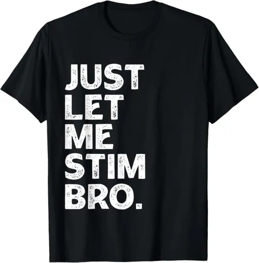 Discover Just Let Me Stim Bro Autistic Autism Awareness Unisex T-Shirt Size S-5XL