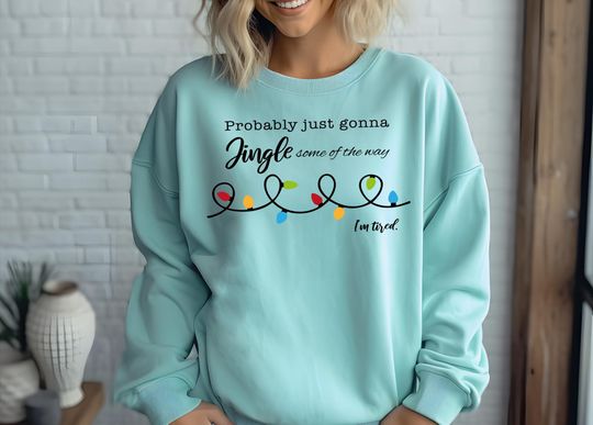 Discover Comfort Colors Probably Just Gonna Jingle Some Of The Way Shirt, I'm Tired Christmas T-Shirt, Merry Xmas Sweatshirt, Christmas Lights Tee