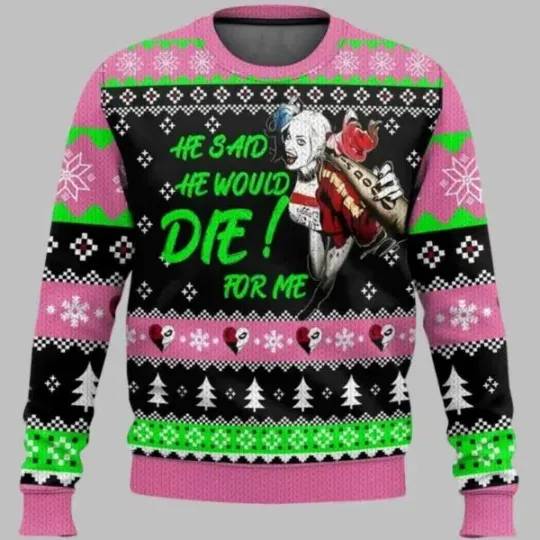 He Said He Would Die For Me Harley Quinn Ugly Christmas Sweate