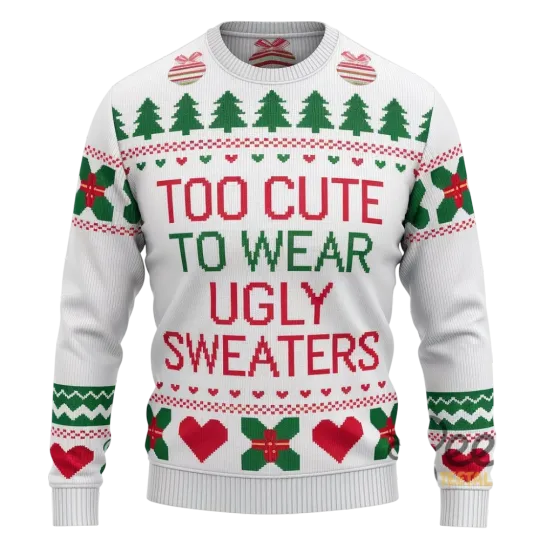 Too Cute To Wear Ugly Sweater Funny Ugly Christmas Artificial Wool Sweatshirt
