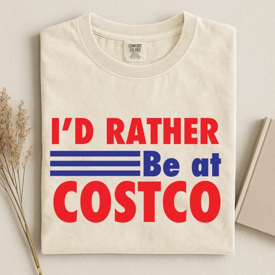 Discover I'd Rather be at Costco shirt comfort colors