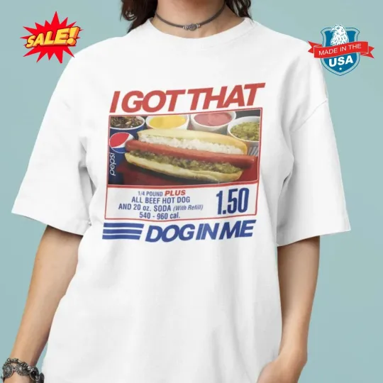 I Got That Dog In Me T-Shirt with Costco Hot Dog Meme
