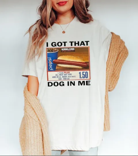 I Got That Dog In Me T-Shirt, Costco Hot Dog, Keep 150 Dank Meme Funny Tee