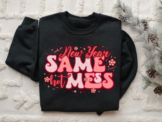 New Year Same Hot Mess Sweatshirt, 2026 Happy New Years Sweatshirt