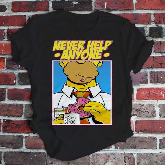 Homer Simpson Never Help Anyone Funny The Simpsons T-Shirt For Men Women Kid Boys Girls
