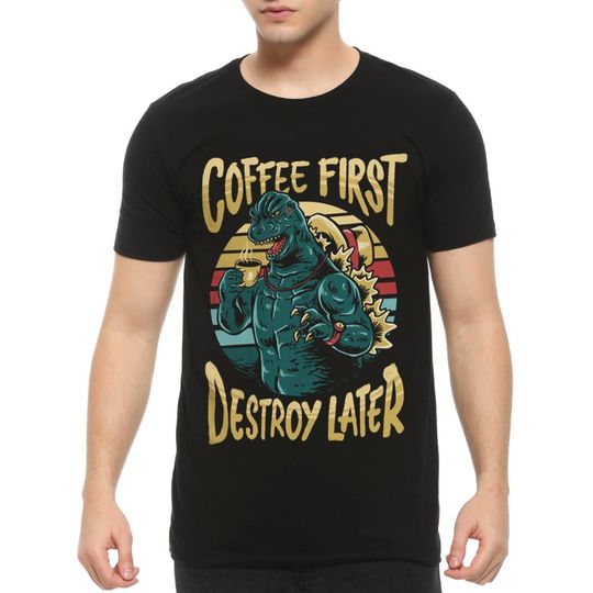god zilla Coffee First Destroy Later Funny T-Shirt for Men and Women