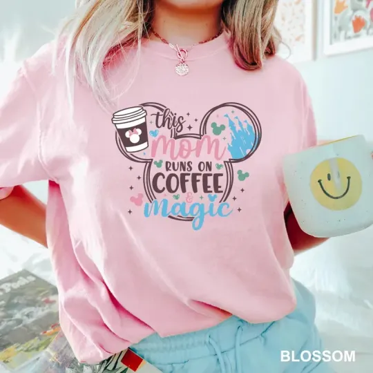 Discover Disney This Mom Runs On Coffee And Magic Blossom Comfort Colors T-shirt