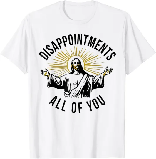 Discover Jesus Disappointments All Of You Funny Christian T-Shirt