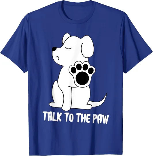 Discover Funny Dog Talk to The Paw Pet Puppy Lover Dog Paws T-Shirt