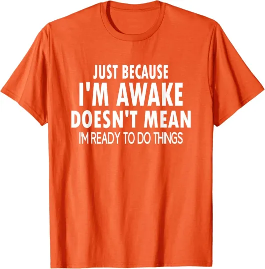 Discover Just Because I'm Awake Funny Just T-Shirt