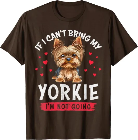 Discover If I Cant Bring My Yorkie Im Not Going Funny Dog Lover T-Shirt