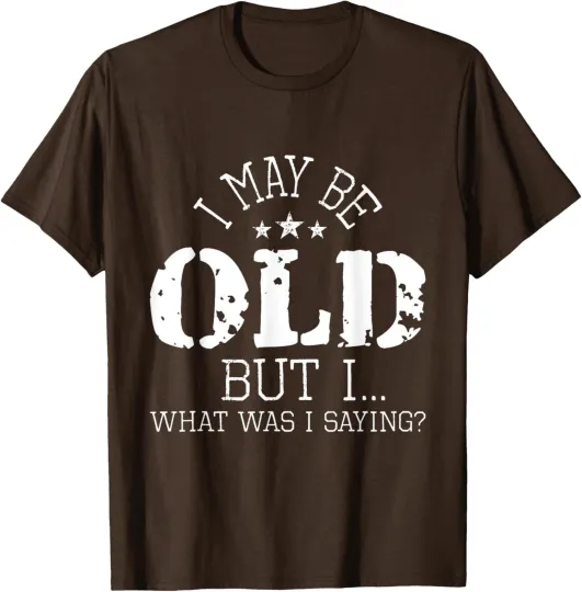 Discover I May Be Old People Senior Citizen Retiree Age Funny T-Shirt