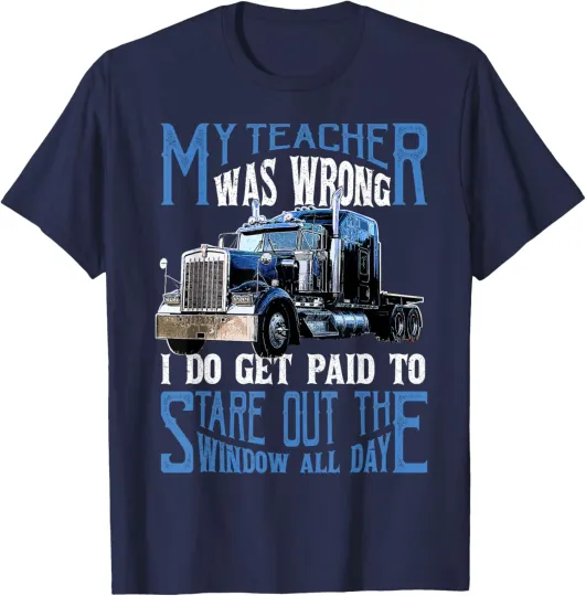 Discover My Teacher Was Wrong Funny Trucker Truck Driver Joke T-Shirt