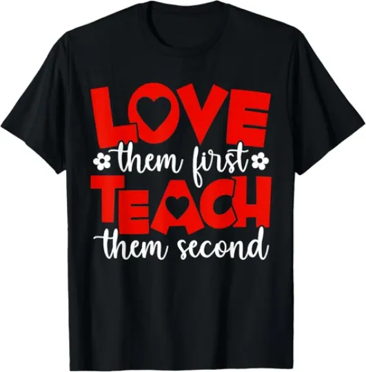 Discover Love Them First Teach Them Second Teacher School T-Shirt