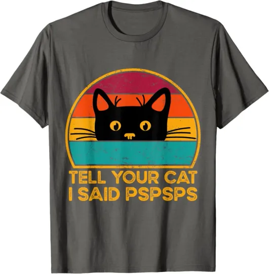 Discover Tell Your Cat I Said Pspsps Saying Cat Retro Gift Unisex T-Shirt