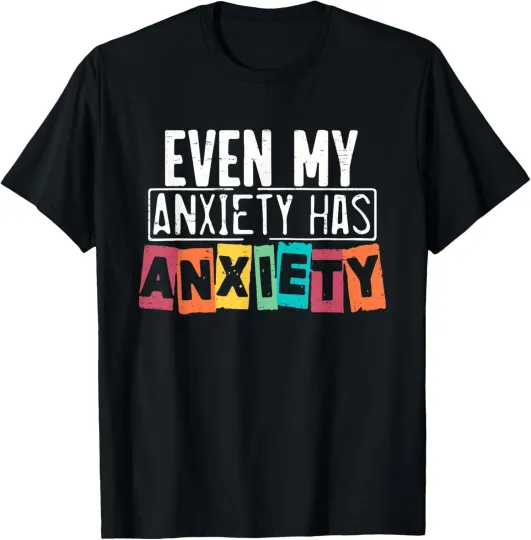 Discover Funny Even My Anxiety Has Anxiety Mental Health Unisex T-Shirt