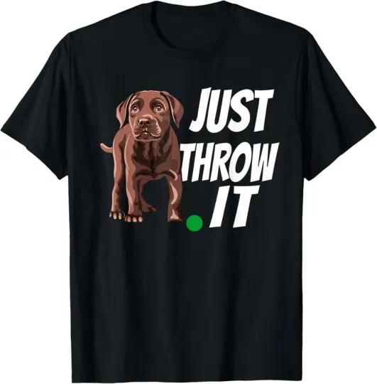 Discover Chocolate Labrador Retriever Just Throw It Lab Dog T-Shirt