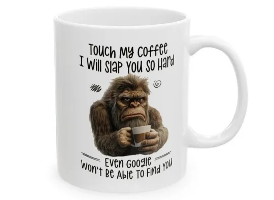 Discover Funny Coffee Mug - Touch My Coffee Slap You So Hard Google Won't Find You