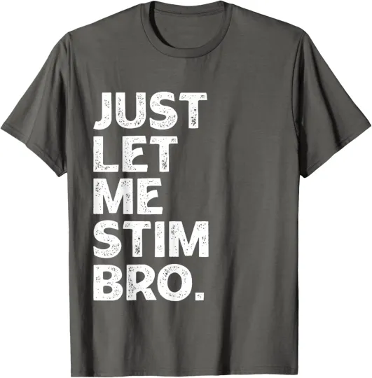 Discover Just Let Me Stim Bro Autistic Autism Awareness Unisex T-Shirt