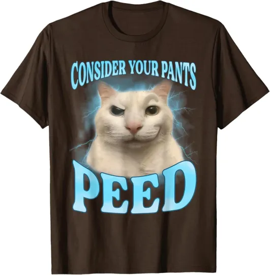 Discover Consider Your Pants Peed Funny Freak Cat Meme Unisex T-Shirt