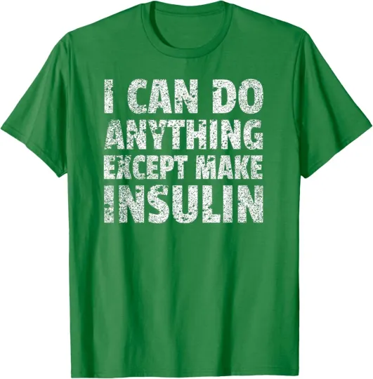 Discover I Can do Anything Except Make Insulin Funny Diabetic Unisex T-Shirt