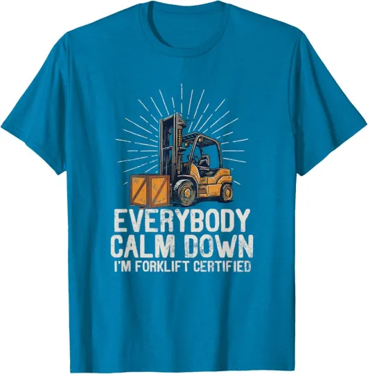 Discover Everybody Calm Down Im Forklift Certified Funny T-Shirt