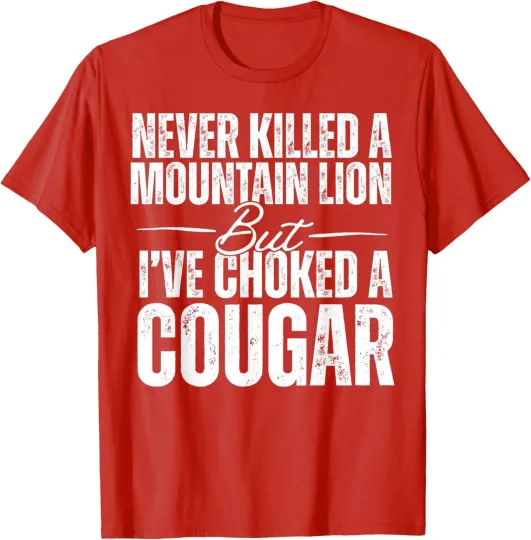 Discover Never Killed A Mountain Lion But Ive Choked A Cougar Unisex T-Shirt