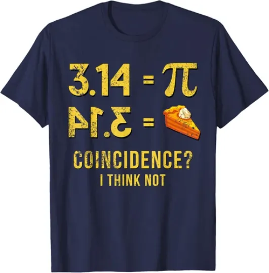 Discover Funny Pi 3 14 Pie Coincidence I Think Not Math Joke T-Shirt