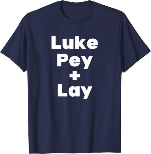 Discover Luke Pey Lay Luke Pey and Lay Luke Pey Plus Lay T-Shirt