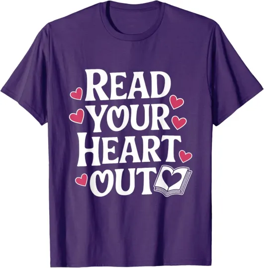 Discover Read Your Heart Out Book Lover Reading Nerd Quote Unisex T-Shirt