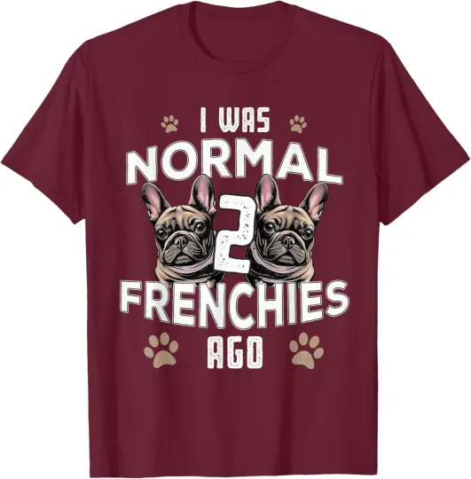 Discover I Was Normal Frenchies Ago: Funny French Bulldog Unisex T-Shirt