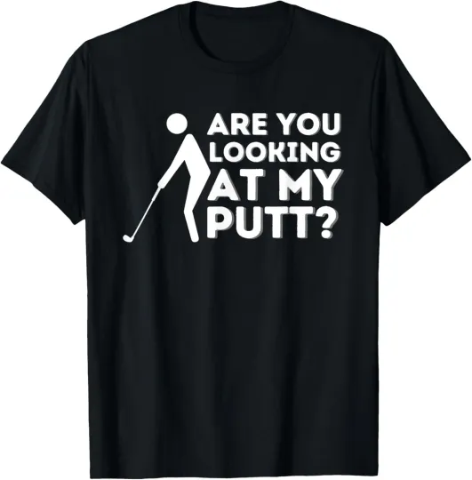 Discover Are You Looking At My Putt Golfing Lover Golf Gift Unisex T-Shirt