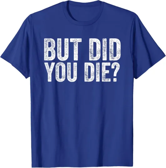 Discover But Did You Die? Funny Gym Fitness Workout Humor T-Shirt